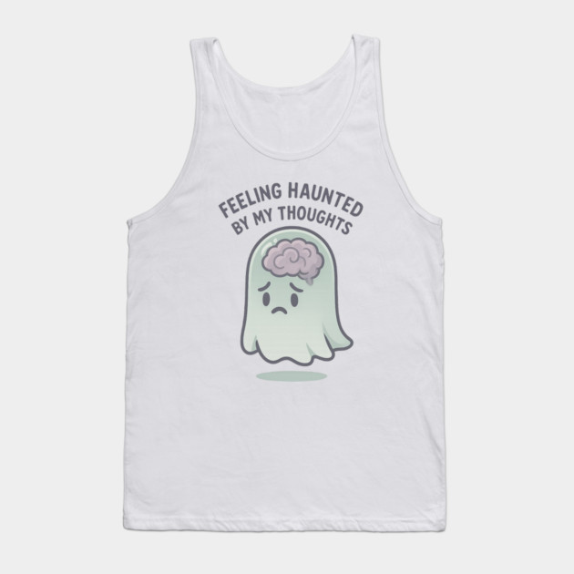 Feeling Haunted by My Thoughts Tank Top by Fauzi's Store