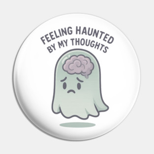 Feeling Haunted by My Thoughts Pin