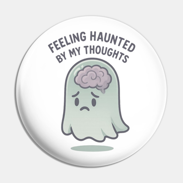 Feeling Haunted by My Thoughts Pin by Fauzi's Store