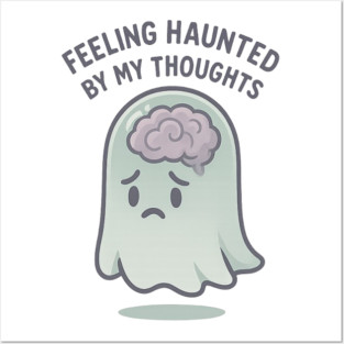 Feeling Haunted by My Thoughts Posters and Art