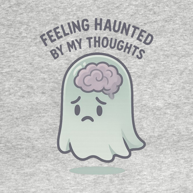 Feeling Haunted by My Thoughts by Fauzi's Store