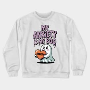 My Anxiety is My Boo Crewneck Sweatshirt