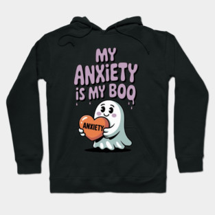 My Anxiety is My Boo Hoodie