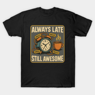 Always Late Still Awesome Funny Retro Alarm Clock Coffee Lover T-Shirt