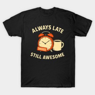 Always Late Still Awesome Funny Alarm Clock Coffee Lover Retro T-Shirt