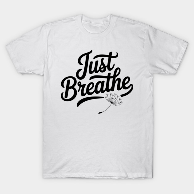 Just Breathe T-Shirt by Frank Ring