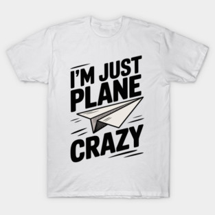 I’m Just Plane Crazy with Paper Plane T-Shirt