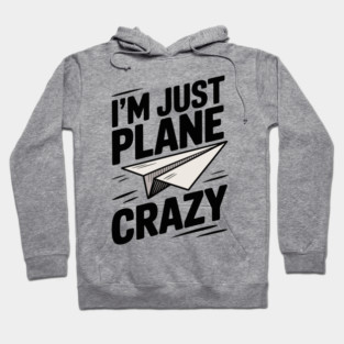 I’m Just Plane Crazy with Paper Plane Hoodie