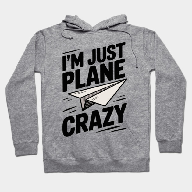 I’m Just Plane Crazy with Paper Plane Hoodie by Frank Ring