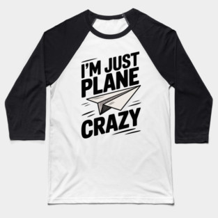 I’m Just Plane Crazy with Paper Plane Baseball T-Shirt