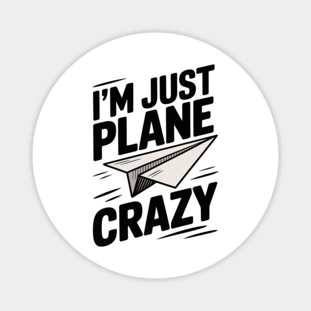I’m Just Plane Crazy with Paper Plane Magnet by Frank Ring