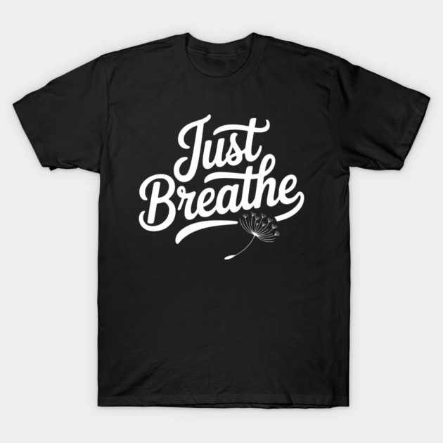 Just Breathe T-Shirt by Frank Ring