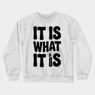 It Is What It Is Crewneck Sweatshirt