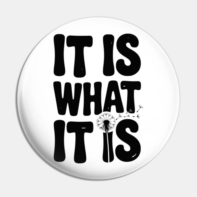 It Is What It Is Pin by Frank Ring
