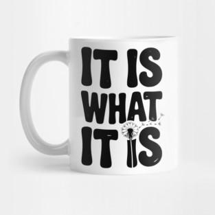 It Is What It Is Mug