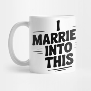 I Married Into This Mug