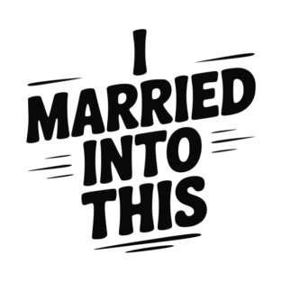 I Married Into This T-Shirt