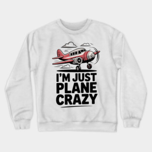 I’m Just Plane Crazy with Airplane Crewneck Sweatshirt