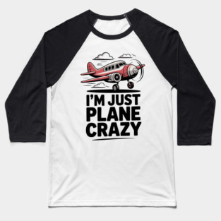 I’m Just Plane Crazy with Airplane Baseball T-Shirt