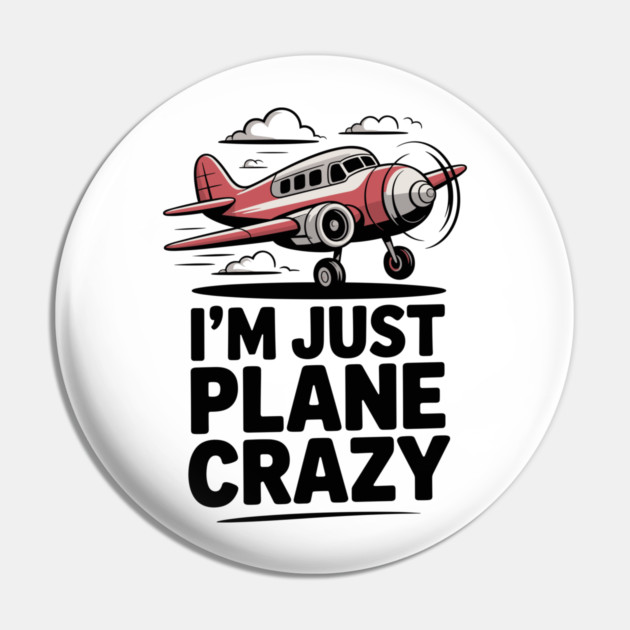 I’m Just Plane Crazy with Airplane Pin by Frank Ring