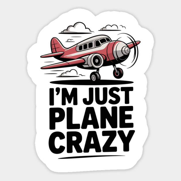I’m Just Plane Crazy with Airplane Magnet by Frank Ring