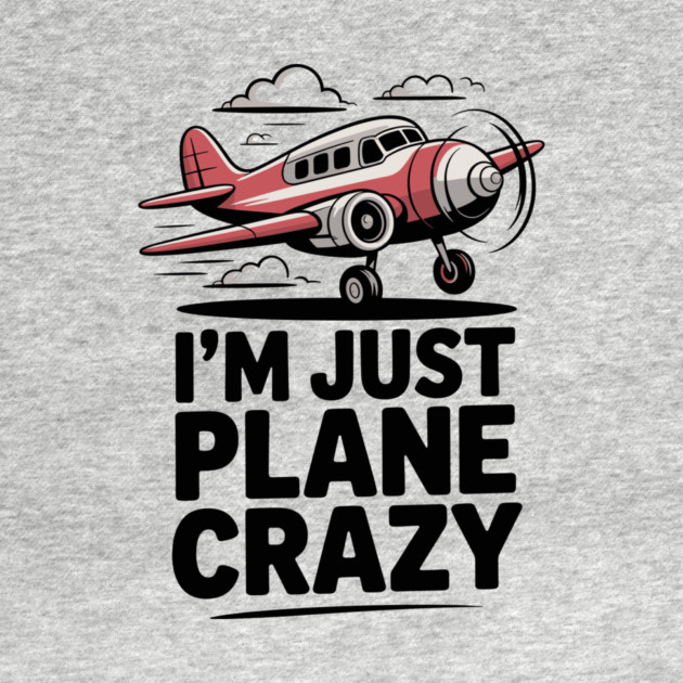 I’m Just Plane Crazy with Airplane by Frank Ring