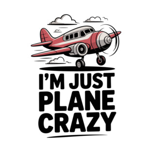 I’m Just Plane Crazy with Airplane T-Shirt