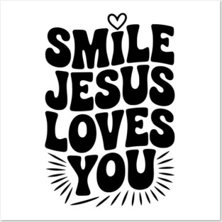 Smile Jesus Love You Posters and Art