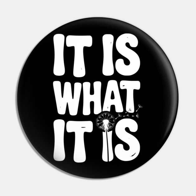 It Is What It Is Pin by Frank Ring