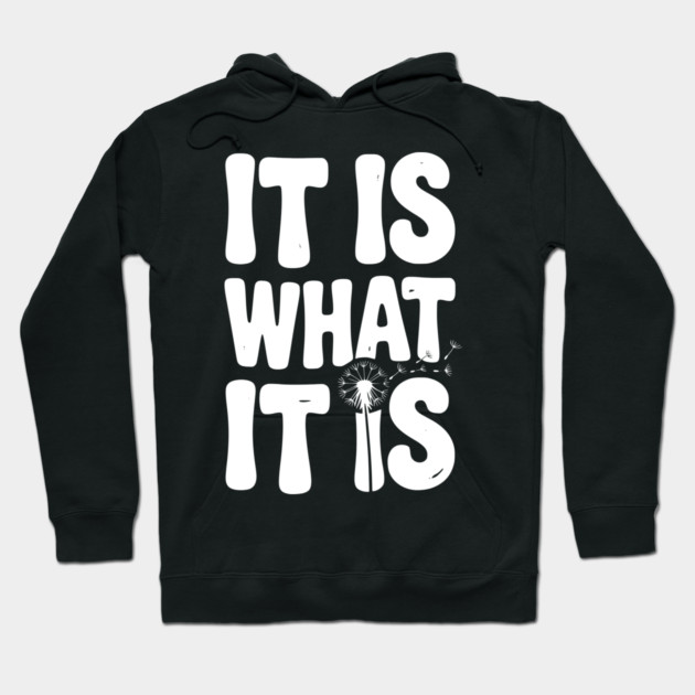It Is What It Is Hoodie by Frank Ring