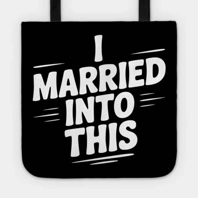 I Married Into This Tote by Frank Ring