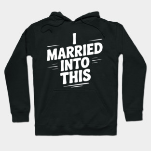 I Married Into This Hoodie
