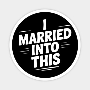 I Married Into This Magnet