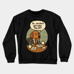 Labor Day Work Crewneck Sweatshirt
