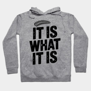 It Is What It Is Hoodie