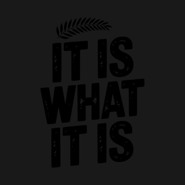 It Is What It Is by Frank Ring