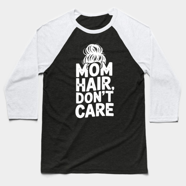 Mom Hair Don’t Care Baseball T-Shirt by Frank Ring