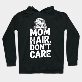 Mom Hair Don’t Care Hoodie