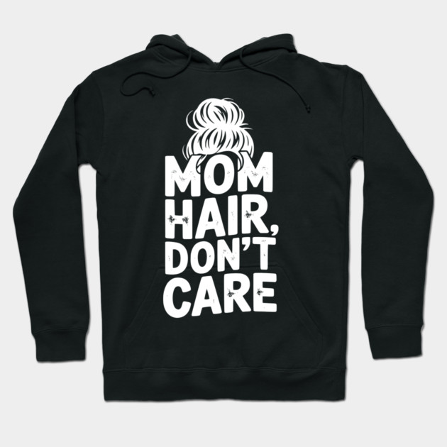 Mom Hair Don’t Care Hoodie by Frank Ring