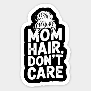 Mom Hair Don’t Care Sticker