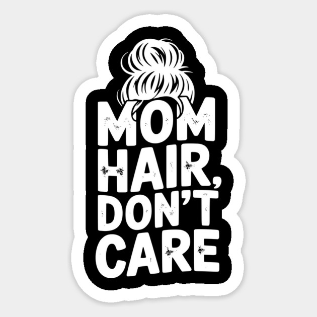 Mom Hair Don’t Care Sticker by Frank Ring