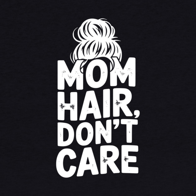Mom Hair Don’t Care by Frank Ring