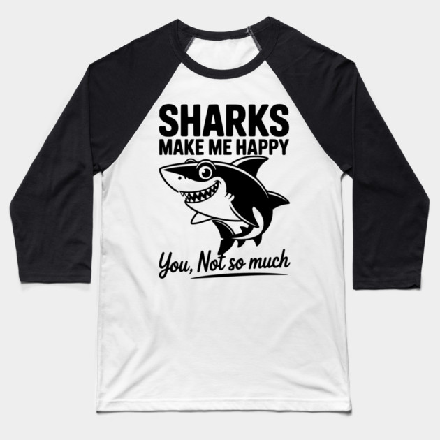 Sharks Make Me Happy You Not So Much Baseball T-Shirt by Frank Ring