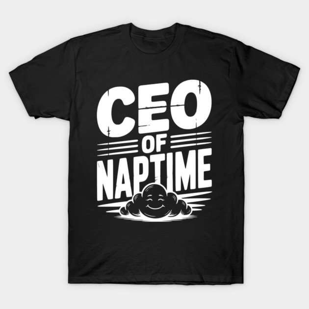CEO of Naptime T-Shirt by Frank Ring
