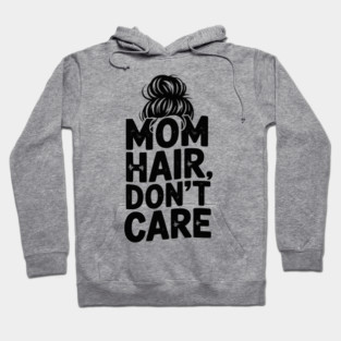 Mom Hair Don’t Care Hoodie
