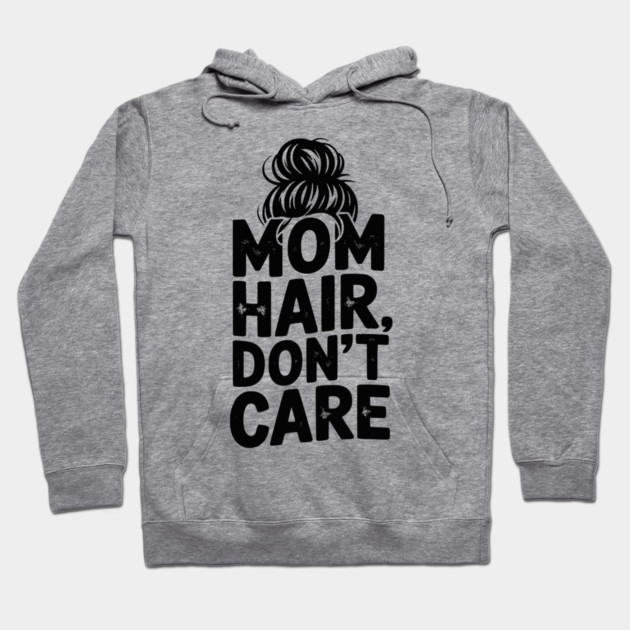 Mom Hair Don’t Care Hoodie by Frank Ring