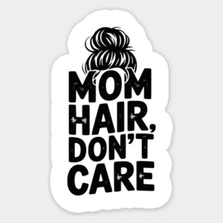 Mom Hair Don’t Care Sticker