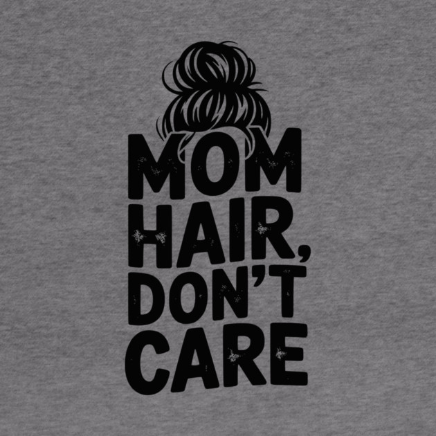 Mom Hair Don’t Care by Frank Ring
