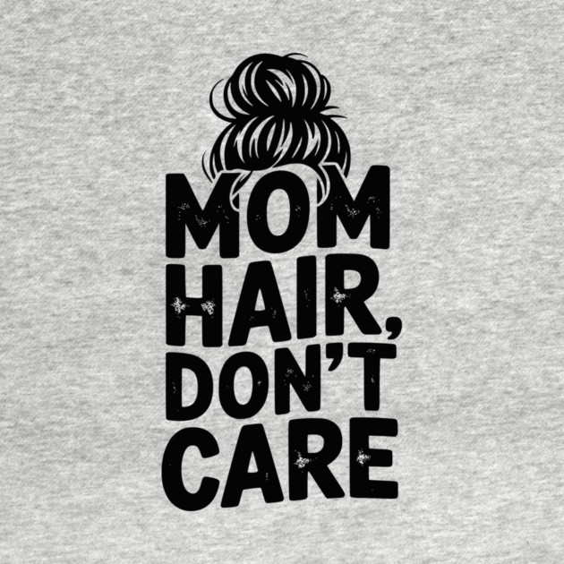 Mom Hair Don’t Care by Frank Ring