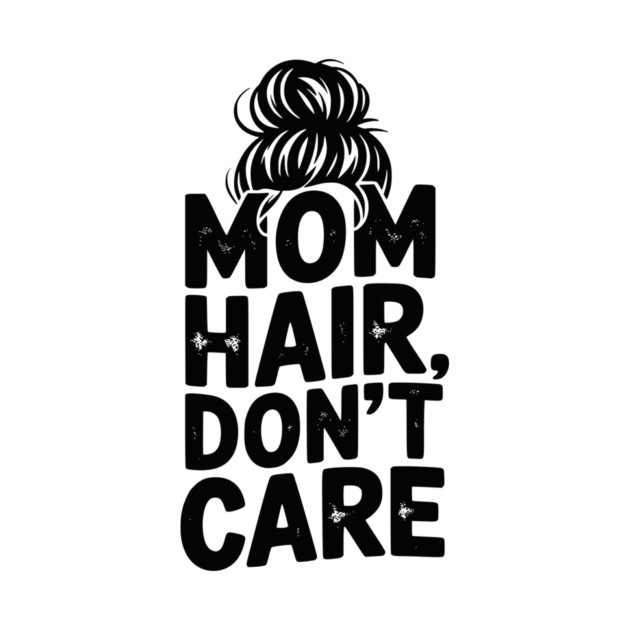 Mom Hair Don’t Care by Frank Ring